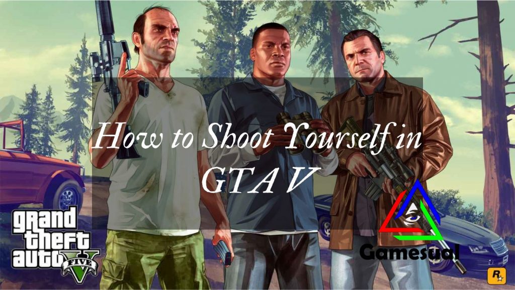 GTA 5 How To Shoot Yourself Gamesual