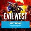 Evil West Best Perks