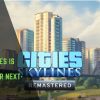 City Skylines Is Getting An Upgrade For Next-Gen