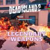 Legendary weapons Dead Island 2