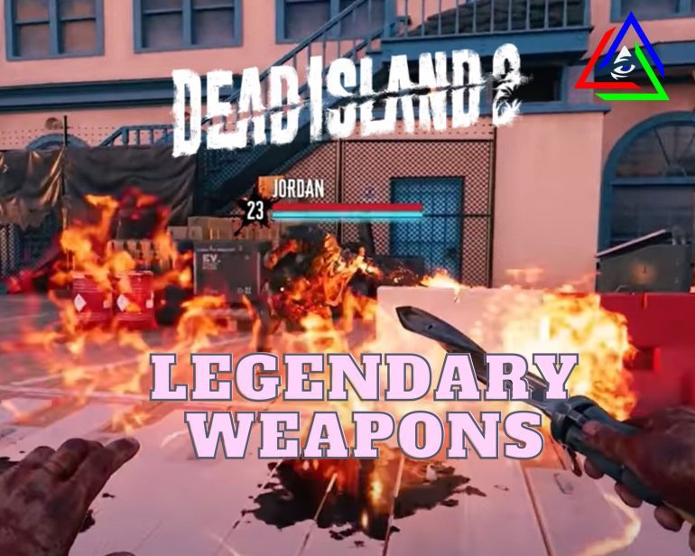 Legendary weapons Dead Island 2