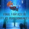 Final Fantasy 16 Quality Vs Performance Mode