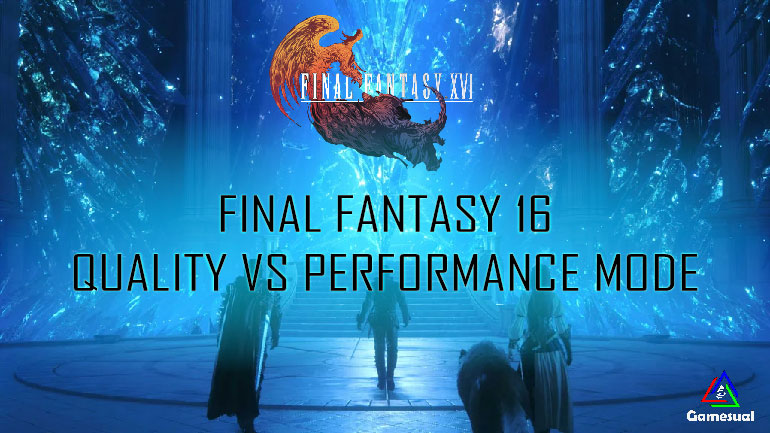 Final Fantasy 16 Quality Vs Performance Mode