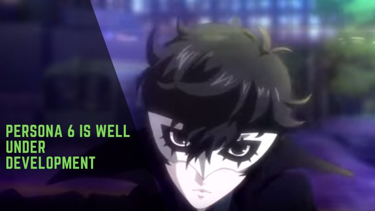 Persona 6 Is Well Under Development