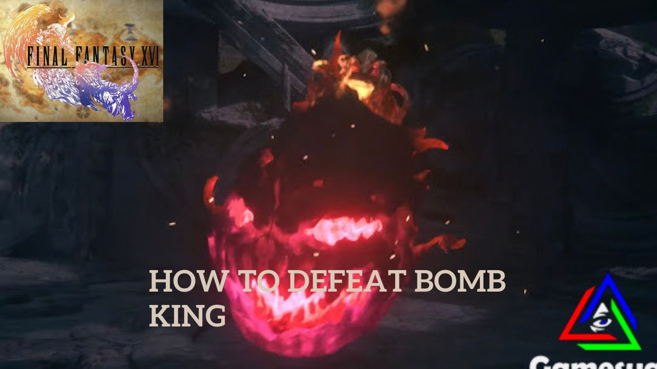 Final Fantasy 16 How To Defeat Bomb King Gamesual Final Fantasy 16 How To Defeat Bomb King Gamesual