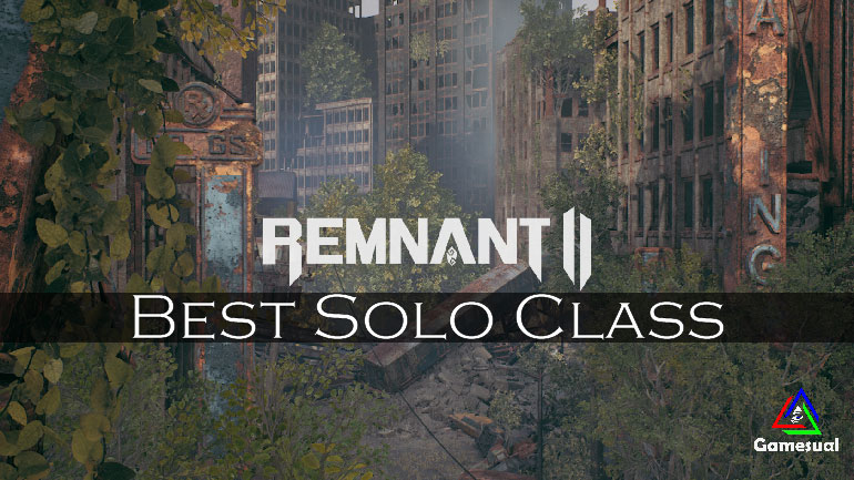 Remnant 2 Best Solo Class