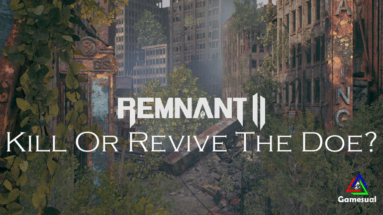 Remnant 2 Kill Or Revive The Doe