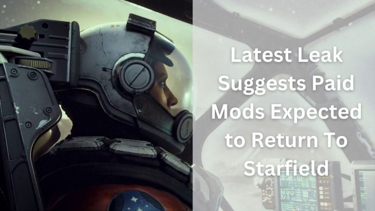 Latest Leak Suggests Paid Mods Expected to Return To Starfield