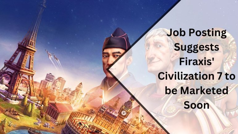 Job Posting Suggests Firaxis' Civilization 7 to be Marketed Soon